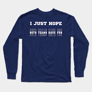 I Just Hope Both Teams Have Fun Sports Lovers Long Sleeve T-Shirt